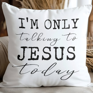 I'm Only Talking to Jesus Today Black White Faith Throw Pillow