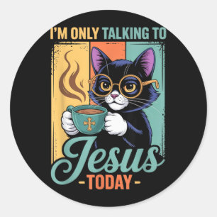 Im Only Talking To Jesus Today Christian Black Cat Classic Round Sticker