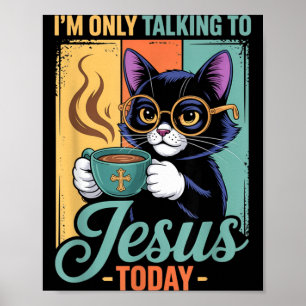 Im Only Talking To Jesus Today Christian Black Cat Poster