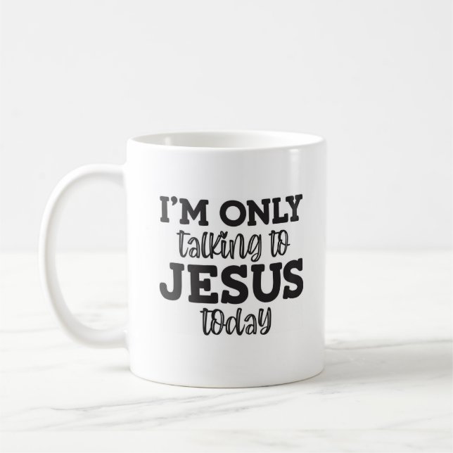 I'm Only Talking to Jesus Today Christian Mug (Left)
