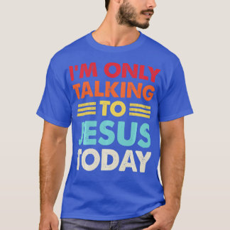 Im Only Talking To Jesus Today Christian Retro Lon T-Shirt