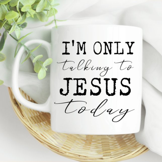 I'm Only Talking to Jesus Today Faith Fun Coffee Mug (Creator Uploaded)
