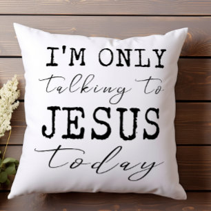 I'm Only Talking to Jesus Today Faith Fun Throw Pillow