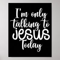 I'm Only Talking To Jesus Today |Funny Saying Chri