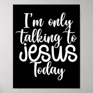 I'm Only Talking To Jesus Today  Funny Saying Chri Poster