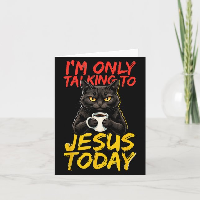Im Only Talking To Jesus Today Graphic Card (Front)