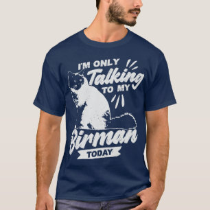 Im Only Talking To My Birman Today Cat Lover Gift T-Shirt