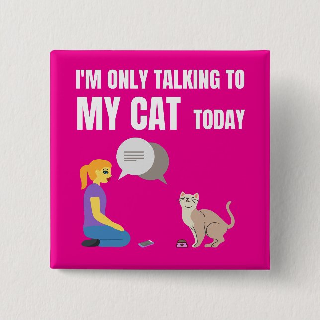 I'm only talking to my cat today 2 inch square button (Front)