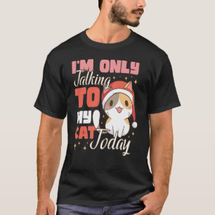 I'm only talking to my Cat Today 45 T-Shirt