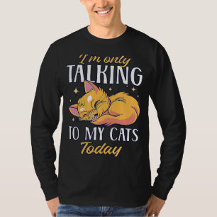 I'm only talking to my Cat Today 59 T-Shirt