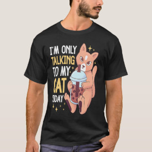 I'm only talking to my Cat Today 63 T-Shirt