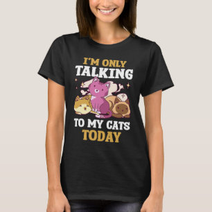 I'm only talking to my Cat Today 68 T-Shirt