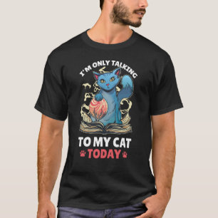 I'm only talking to my Cat Today 87 T-Shirt