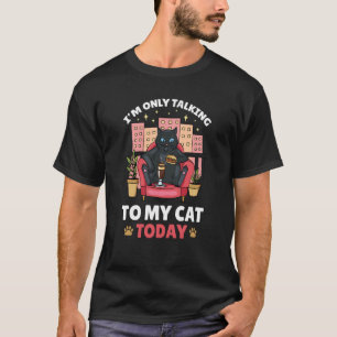 I'm only talking to my Cat Today 95 T-Shirt