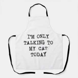  I'm Only Talking To My Cat Today Cat Lover  Apron