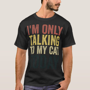 Im Only Talking To My Cat Today Cat Lover Vintage T-Shirt