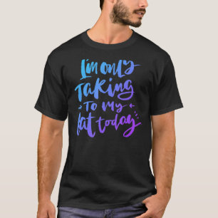 I'm Only Talking To My Cat Today - Funny Cat Mom D T-Shirt
