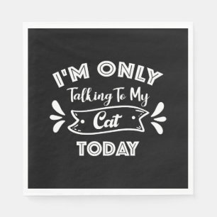 I'm Only Talking To My Cat Today Funny cat Quote Napkin