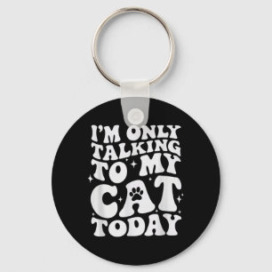 Im Only Talking to My Cat Today Funny Cats Lover Keychain