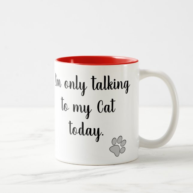 I'm only talking to my Cat today Mug (Right)