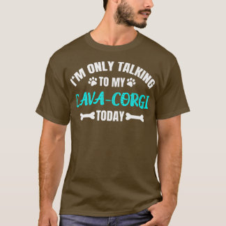 I'm Only Talking To My Cava-corgi Today920 T-Shirt