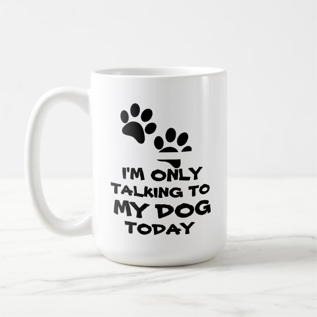 I'm Only Talking to My Dog -Funny Coffee Mug (Left)