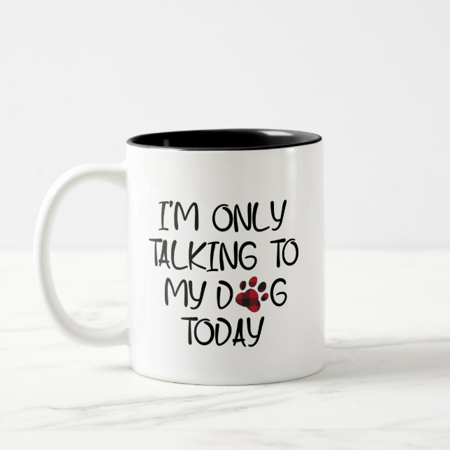 I'm Only Talking To My Dog Today Animal Pets Lover Two-Tone Coffee Mug (Left)