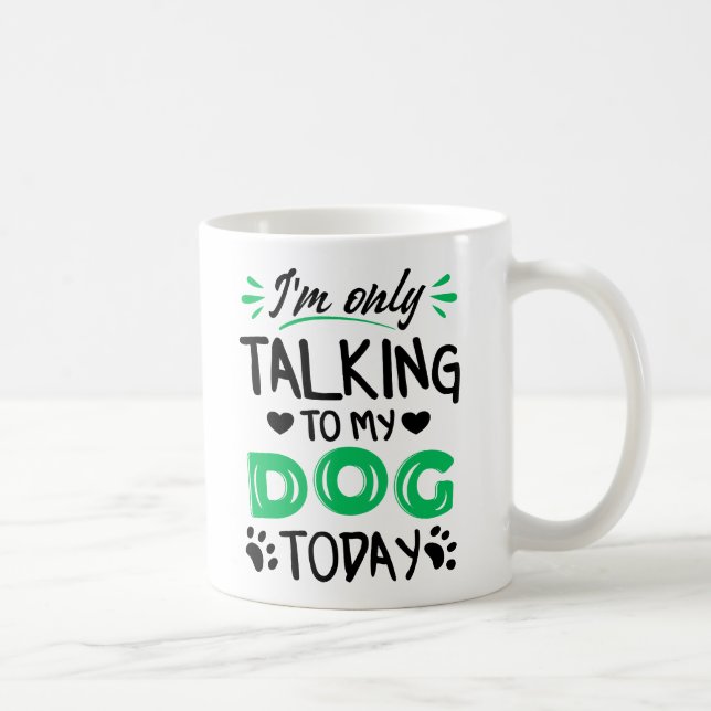 I'm only talking to my dog today coffee mug (Right)