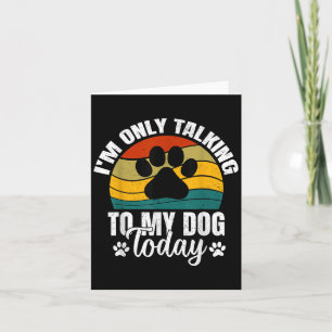 Im Only Talking To My Dog Today _ Funny Dog Lover  Card