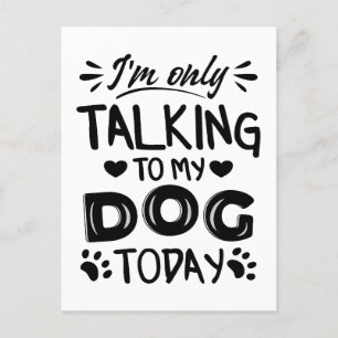 I'm only talking to my dog today postcard