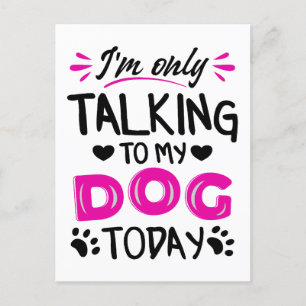 I'm only talking to my dog today postcard