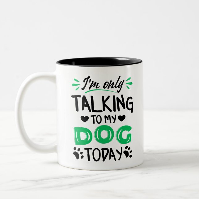 I'm only talking to my dog today Two-Tone coffee mug (Left)