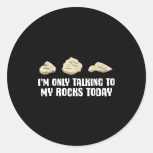 I'm Only Talking To My Rocks Today Classic Round Sticker