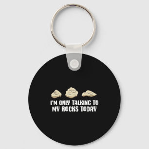 I'm Only Talking To My Rocks Today Keychain