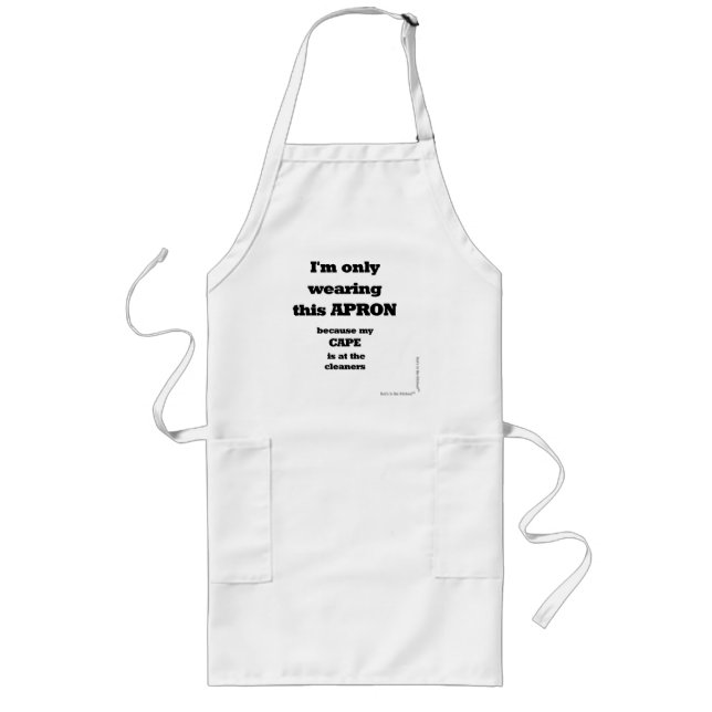 I'M ONLY WEARING THIS APRON BECAUSE MY CAPE IS AT (Front)