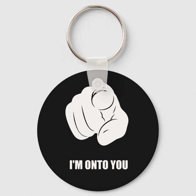 I'm Onto You - Pointing Finger, Playfully Fun Keychain (Front)