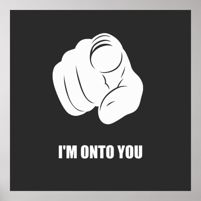 I'm Onto You - Pointing Finger, Playfully Fun Poster (Front)