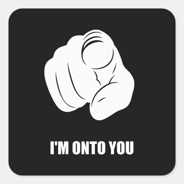 I'm Onto You - Pointing Finger, Playfully Fun Square Sticker (Front)