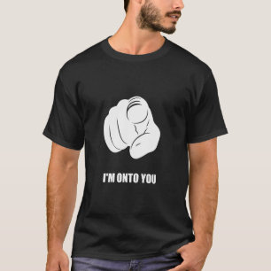 I'm Onto You - Pointing Finger, Playfully Fun T-Shirt