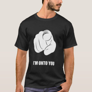 I'm Onto You - Pointing Finger, Playfully Fun T-Shirt