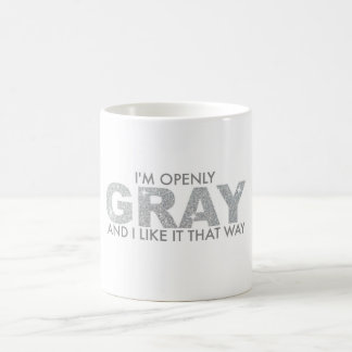 I'm Openly GRAY and I Like it That Way Coffee Mug