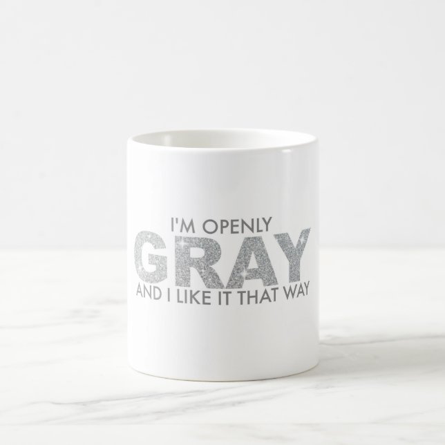 I'm Openly GRAY and I Like it That Way Coffee Mug (Center)