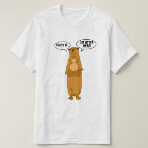 I'm Otter Here T-Shirt