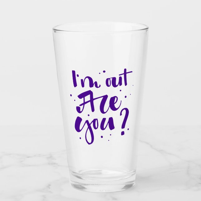 I'm Out Are You? Glass (Front)