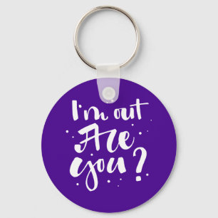 I'm Out Are You? Keychain