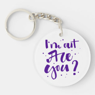 I'm Out Are You? Keychain