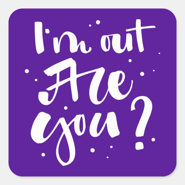I'm Out Are You? Square Sticker (Front)