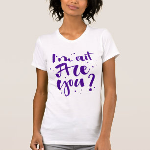 I'm Out Are You? T-Shirt