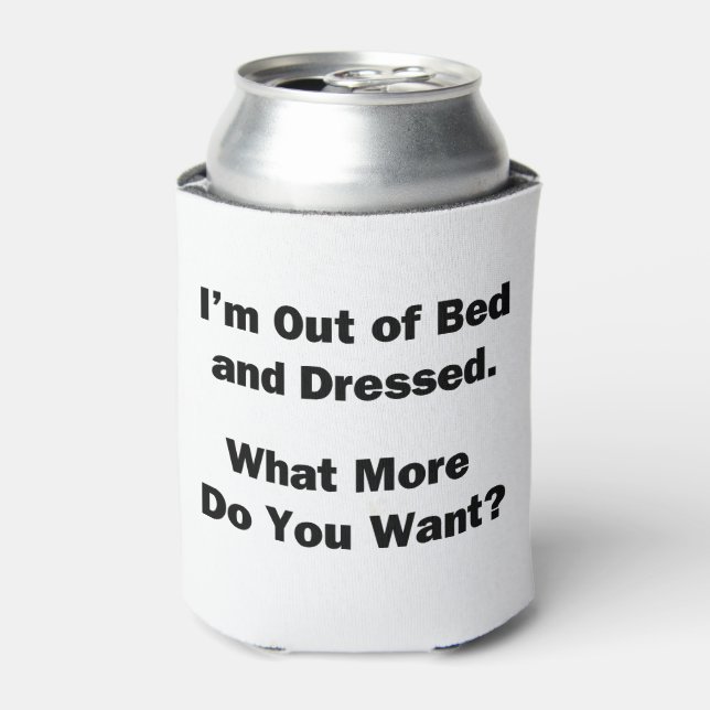 I'm Out of Bed and Dressed Can Cooler (Can Front)