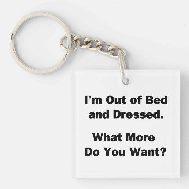I'm Out of Bed and Dressed. Keychain (Front)